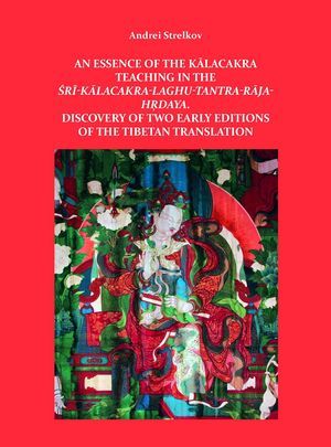 Экстракт учения Калачакра в сочинении «Шри-Калачакра-лагху-тантра-раджа-хридая». Открытие двух ранних изданий тибетского перевода памятника